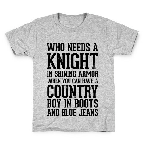 Who Needs a Knight in Shining Armor When You Can Have a Country Boy in Boots and Blue Jeans Kids T-Shirt