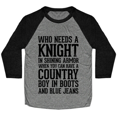 Who Needs a Knight in Shining Armor When You Can Have a Country Boy in Boots and Blue Jeans Baseball Tee