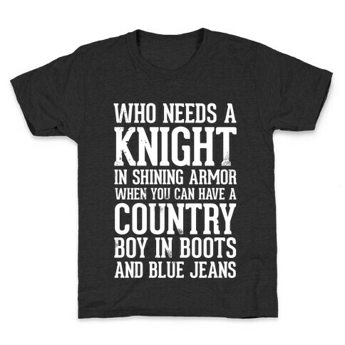 Who Needs a Knight in Shining Armor When You Can Have a Country Boy in Boots and Blue Jeans Kids T-Shirt