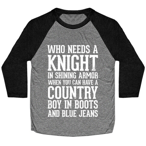 Who Needs a Knight in Shining Armor When You Can Have a Country Boy in Boots and Blue Jeans Baseball Tee