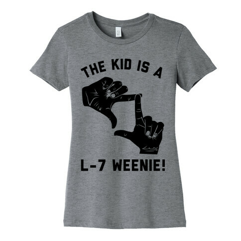 The Kid Is A L-7 Weenie Womens T-Shirt