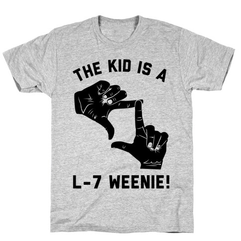 The Kid Is A L-7 Weenie T-Shirt