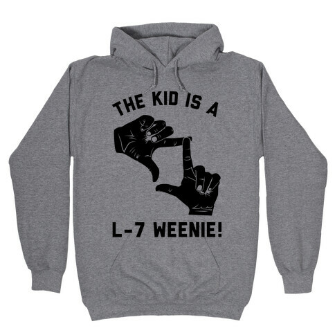 The Kid Is A L-7 Weenie Hooded Sweatshirt