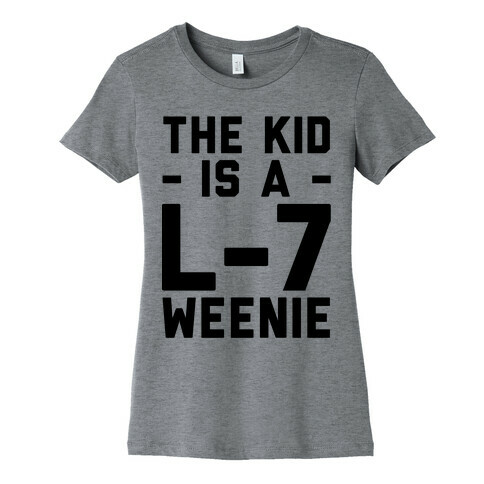 The Kid Is A L-7 Weenie Womens T-Shirt
