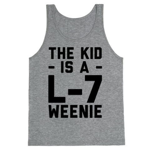 The Kid Is A L-7 Weenie Tank Top