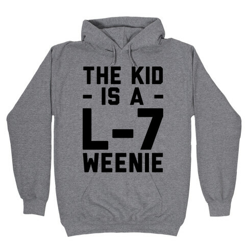 The Kid Is A L-7 Weenie Hooded Sweatshirt