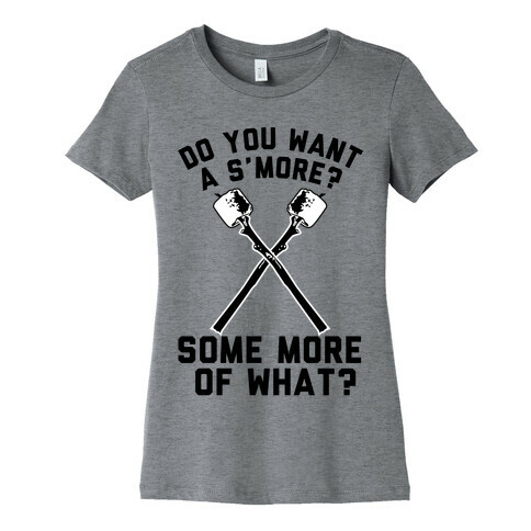 Do You Want a S'more? Womens T-Shirt