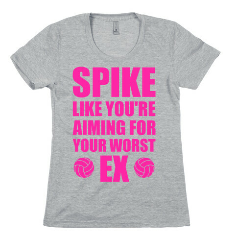 Spike Like You're Aiming For Your Worst Ex Womens T-Shirt