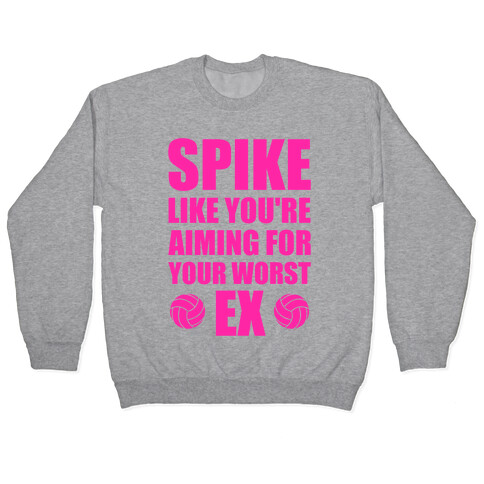 Spike Like You're Aiming For Your Worst Ex Pullover