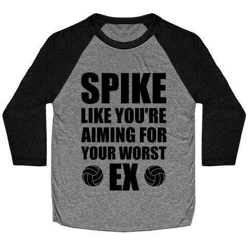 Spike Like You're Aiming For Your Worst Ex Baseball Tee