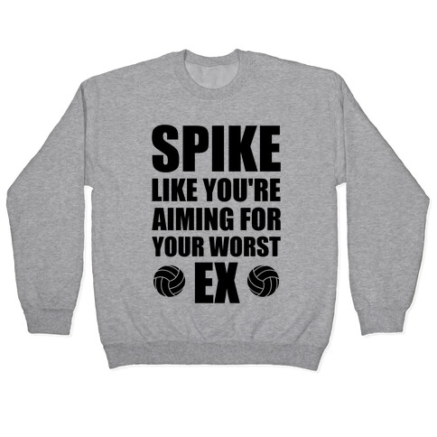 Spike Like You're Aiming For Your Worst Ex Pullover