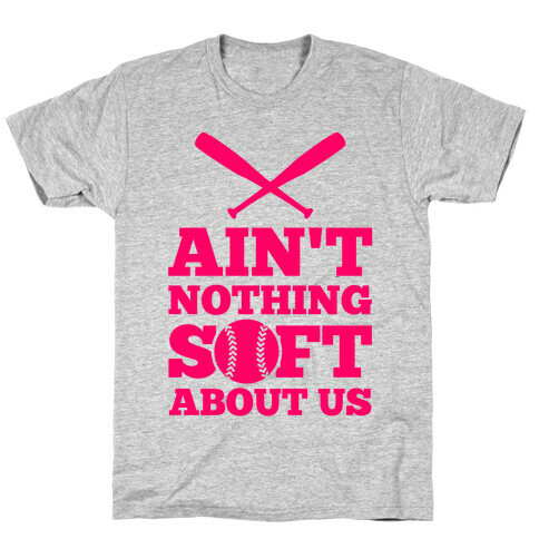 Ain't Nothing Soft About Us T-Shirt