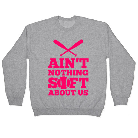Ain't Nothing Soft About Us Pullover