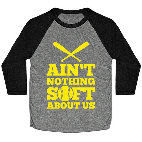 Ain't Nothing Soft About Us Baseball Tee