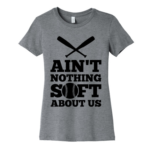 Ain't Nothing Soft About Us Womens T-Shirt