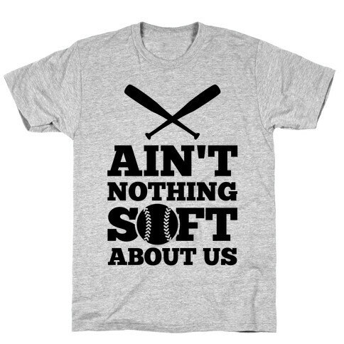 Ain't Nothing Soft About Us T-Shirt