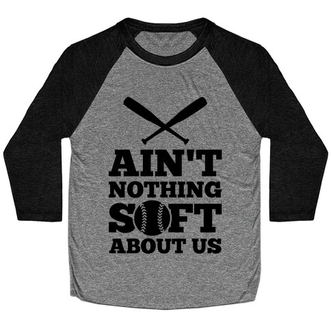 Ain't Nothing Soft About Us Baseball Tee