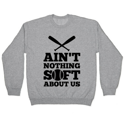 Ain't Nothing Soft About Us Pullover