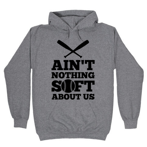 Ain't Nothing Soft About Us Hooded Sweatshirt