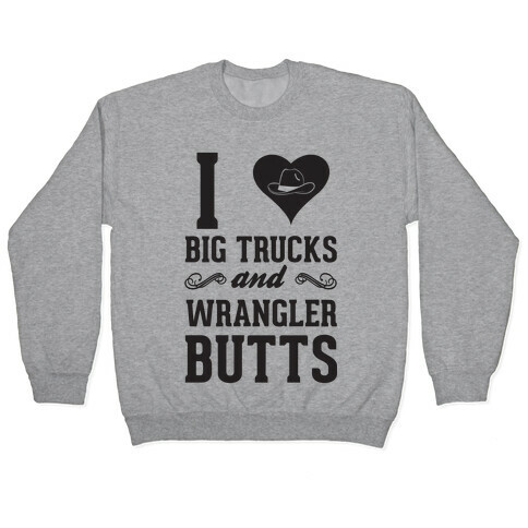 I Heart Big Trucks And Wrangler Butts Pullover