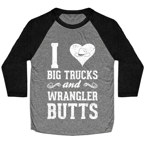 I Heart Big Trucks And Wrangler Butts Baseball Tee