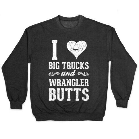 I Heart Big Trucks And Wrangler Butts Pullover