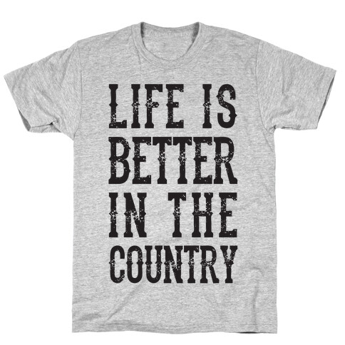 Life Is Better In The Country T-Shirt