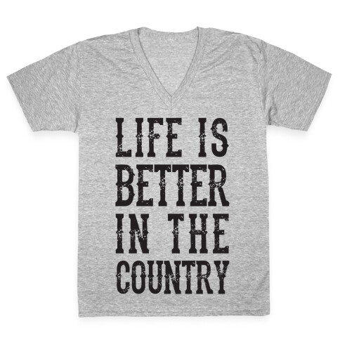 Life Is Better In The Country V-Neck Tee Shirt