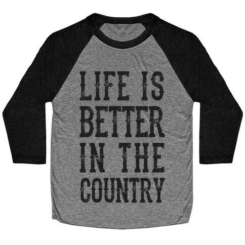 Life Is Better In The Country Baseball Tee