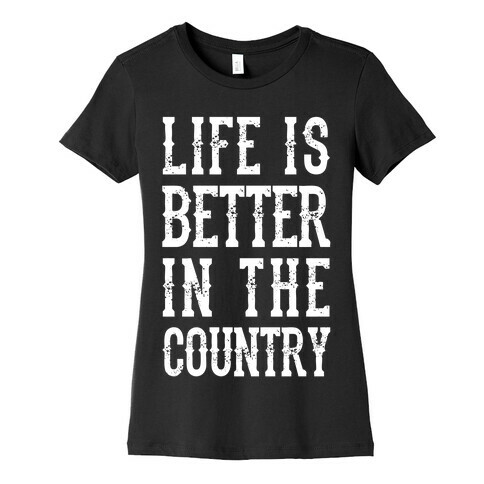 Life Is Better In The Country Womens T-Shirt