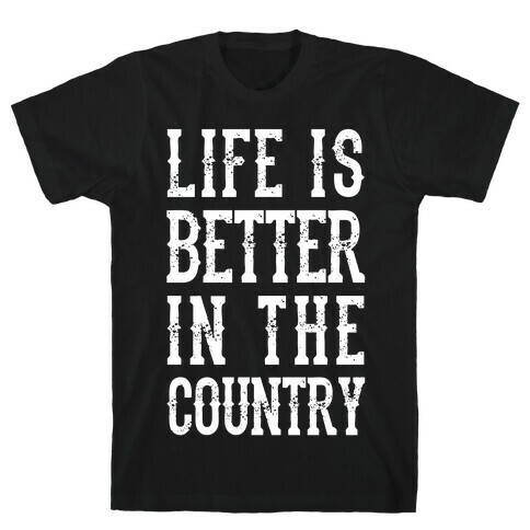 Life Is Better In The Country T-Shirt