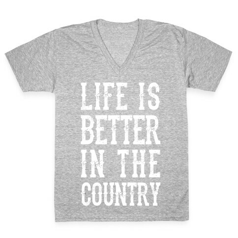 Life Is Better In The Country V-Neck Tee Shirt