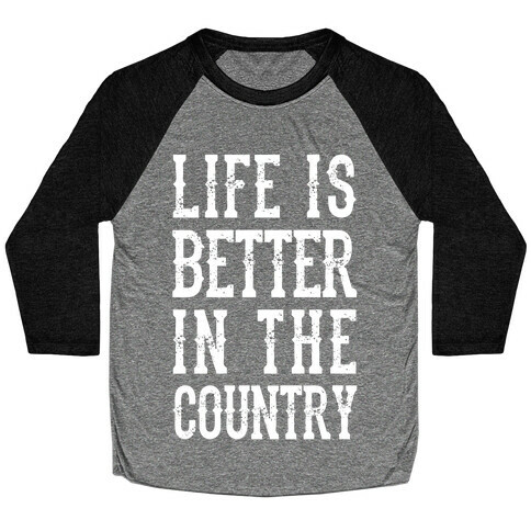 Life Is Better In The Country Baseball Tee