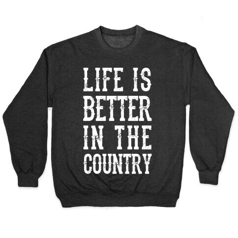 Life Is Better In The Country Pullover