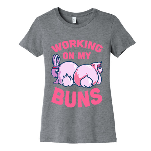 Working on My Buns! Womens T-Shirt