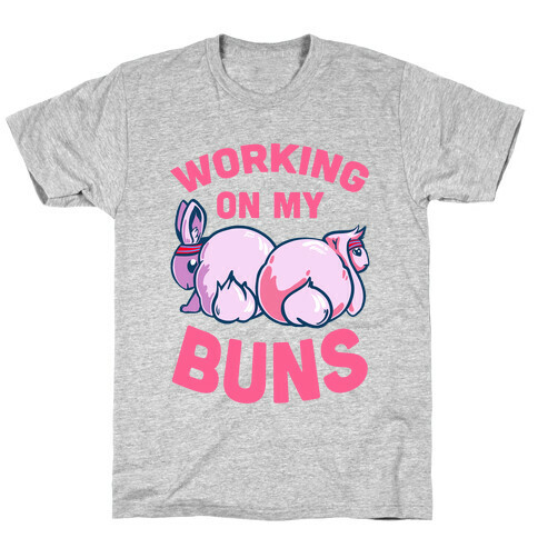 Working on My Buns! T-Shirt