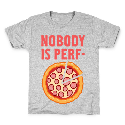 Nobody is Perf- (Pizza) Kids T-Shirt