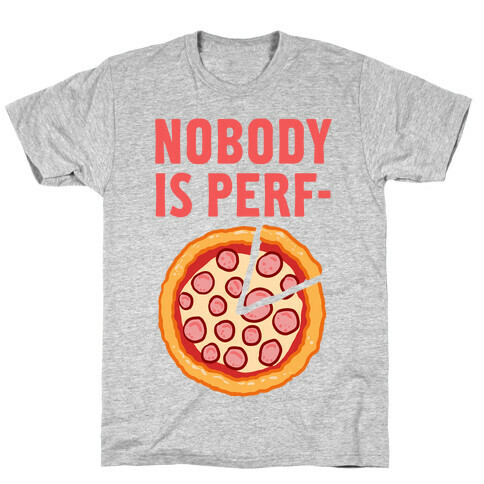 Nobody is Perf- (Pizza) T-Shirt
