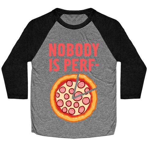 Nobody is Perf- (Pizza) Baseball Tee