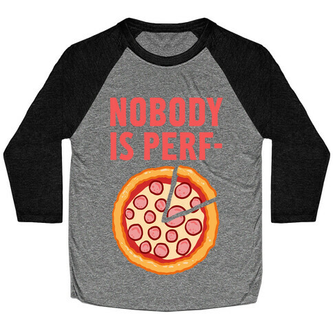 Nobody is Perf- (Pizza) Baseball Tee
