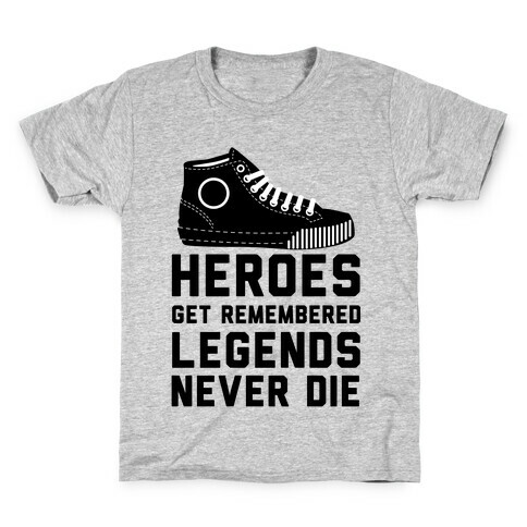 Heroes Get Remembered Legends Never Die Kids T-Shirt