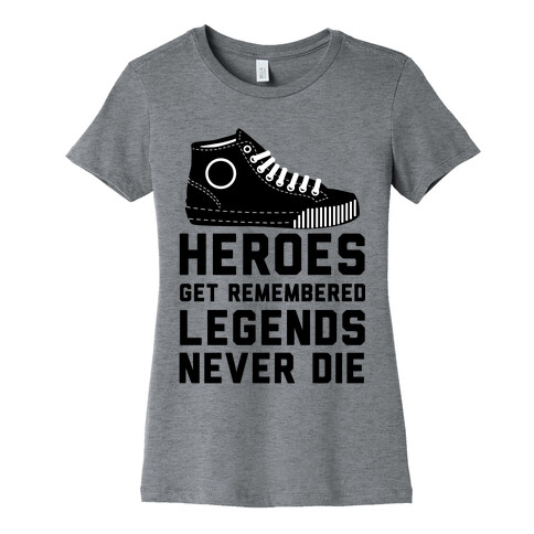 Heroes Get Remembered Legends Never Die Womens T-Shirt