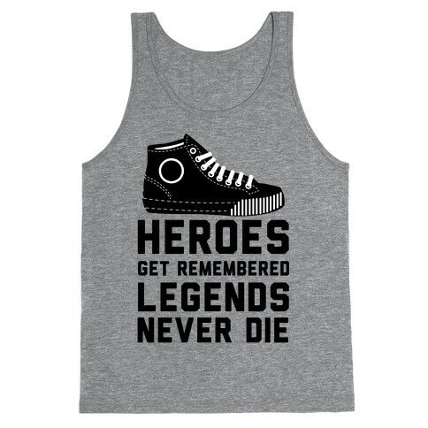 Heroes Get Remembered Legends Never Die Tank Top