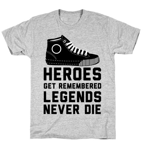 Heroes Get Remembered Legends Never Die T-Shirt