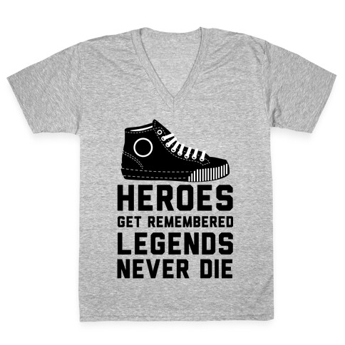 Heroes Get Remembered Legends Never Die V-Neck Tee Shirt