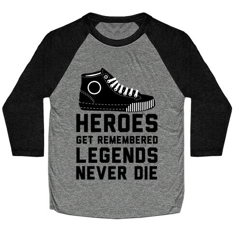 Heroes Get Remembered Legends Never Die Baseball Tee