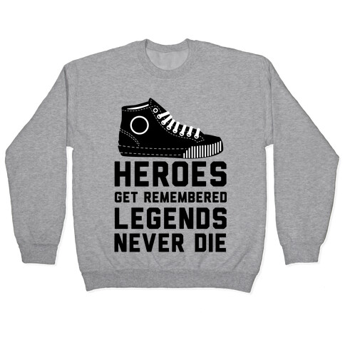 Heroes Get Remembered Legends Never Die Pullover