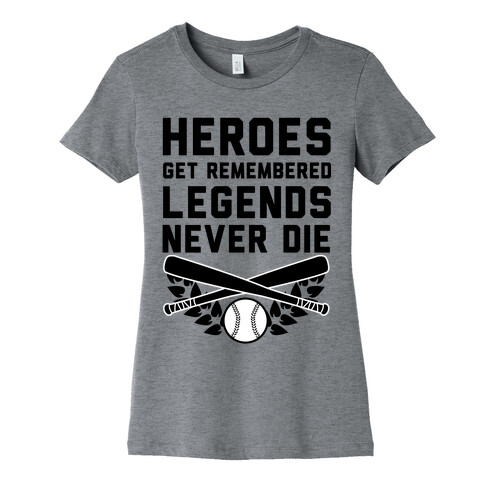 Heroes Get Remembered Legends Never Die Womens T-Shirt