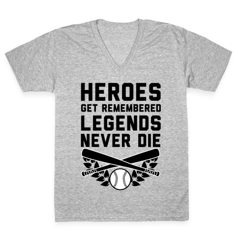 Heroes Get Remembered Legends Never Die V-Neck Tee Shirt