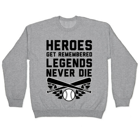 Heroes Get Remembered Legends Never Die Pullover